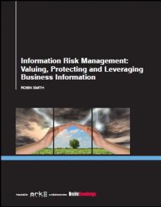 Image for Information Risk Management: Valuing, Protecting and Leveraging Business Information